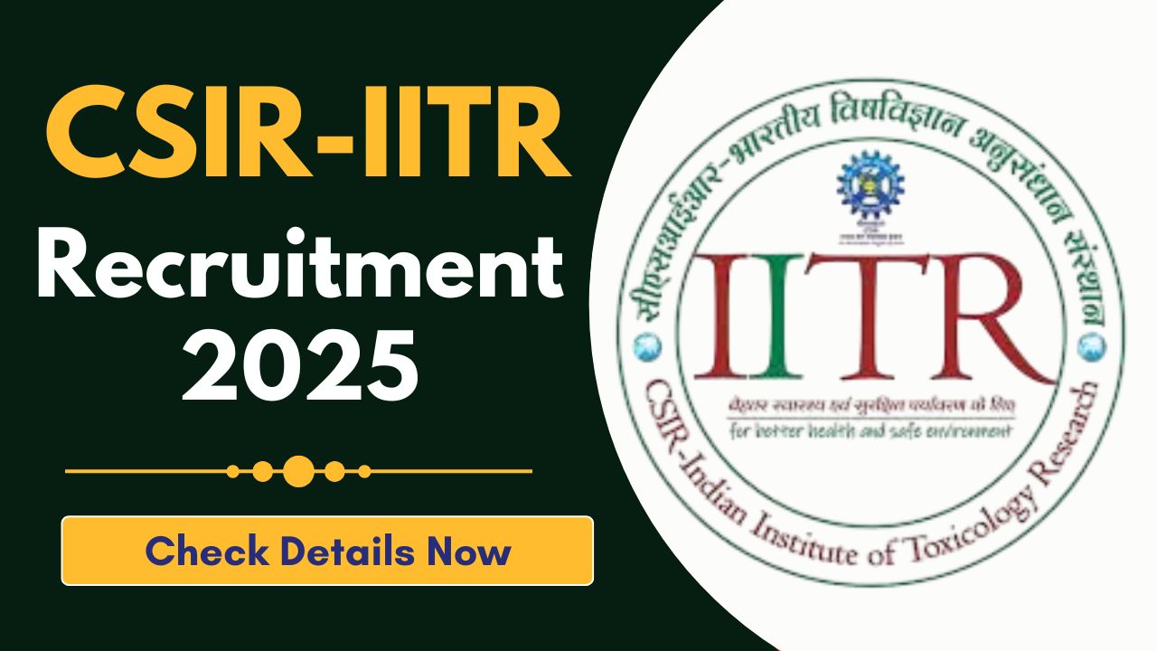 CSIR-IITR Recruitment 2025